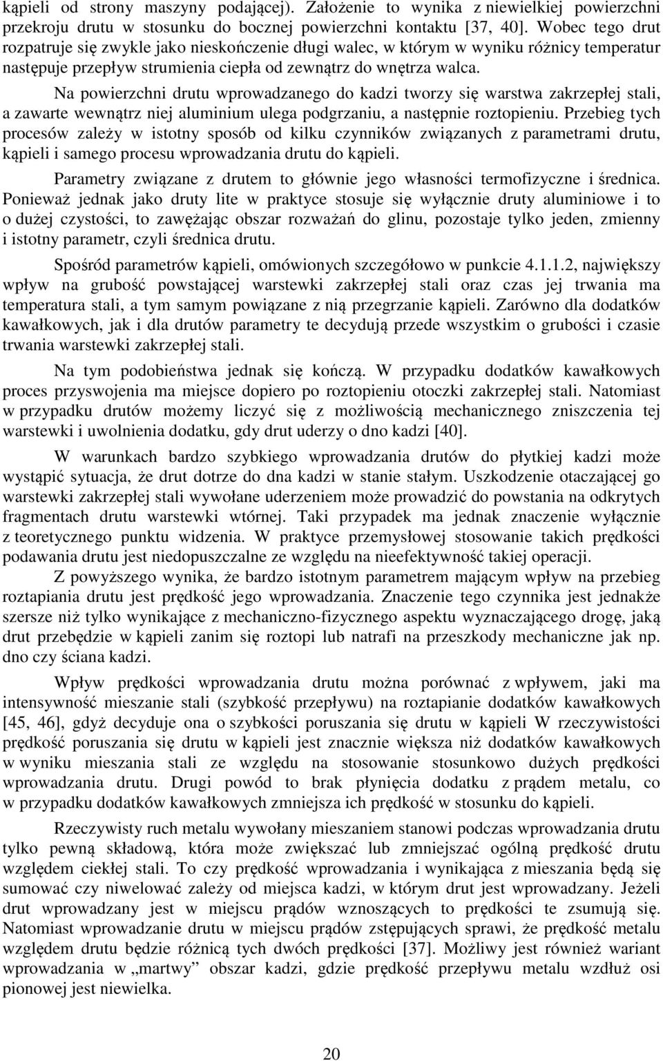 Na powierzchni drutu wprowadzanego do kadzi tworzy się warstwa zakrzepłej stali, a zawarte wewnątrz niej aluminium ulega podgrzaniu, a następnie roztopieniu.