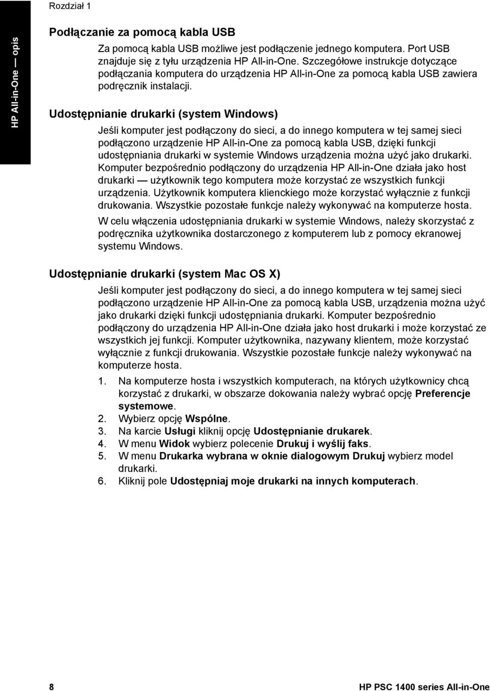 Udostępnianie drukarki (system Windows) Jeśli komputer jest podłączony do sieci, a do innego komputera w tej samej sieci podłączono urządzenie HP All-in-One za pomocą kabla USB, dzięki funkcji