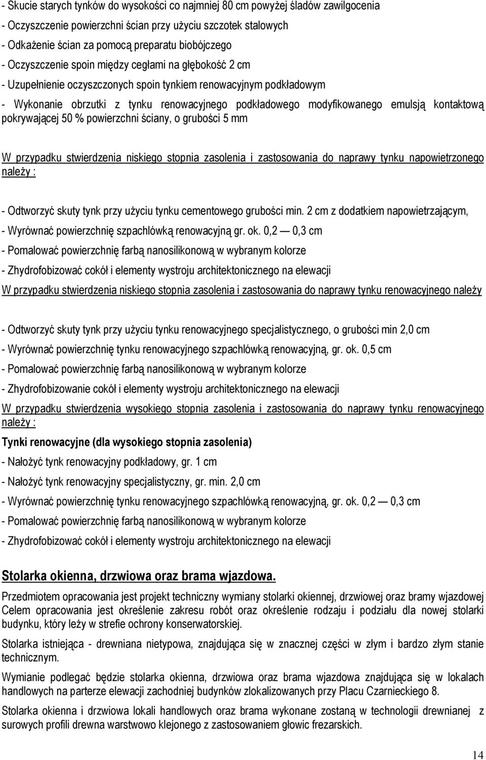 kontaktową pokrywającej 50 % powierzchni ściany, o grubości 5 mm W przypadku stwierdzenia niskiego stopnia zasolenia i zastosowania do naprawy tynku napowietrzonego należy : - Odtworzyć skuty tynk