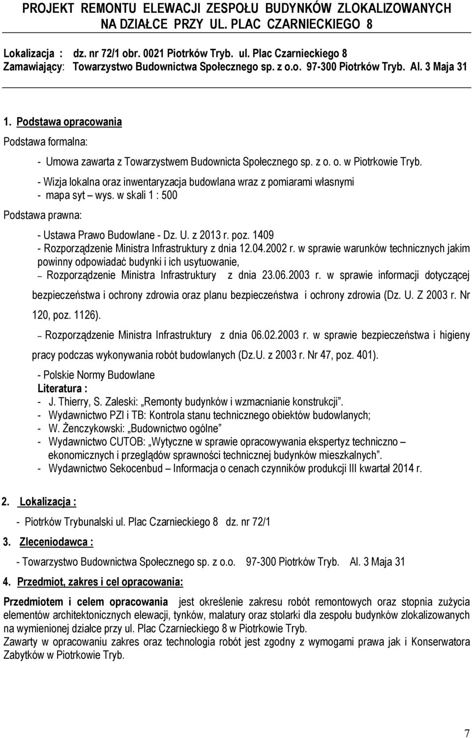 Podstawa opracowania Podstawa formalna: - Umowa zawarta z Towarzystwem Budownicta Społecznego sp. z o. o. w Piotrkowie Tryb.