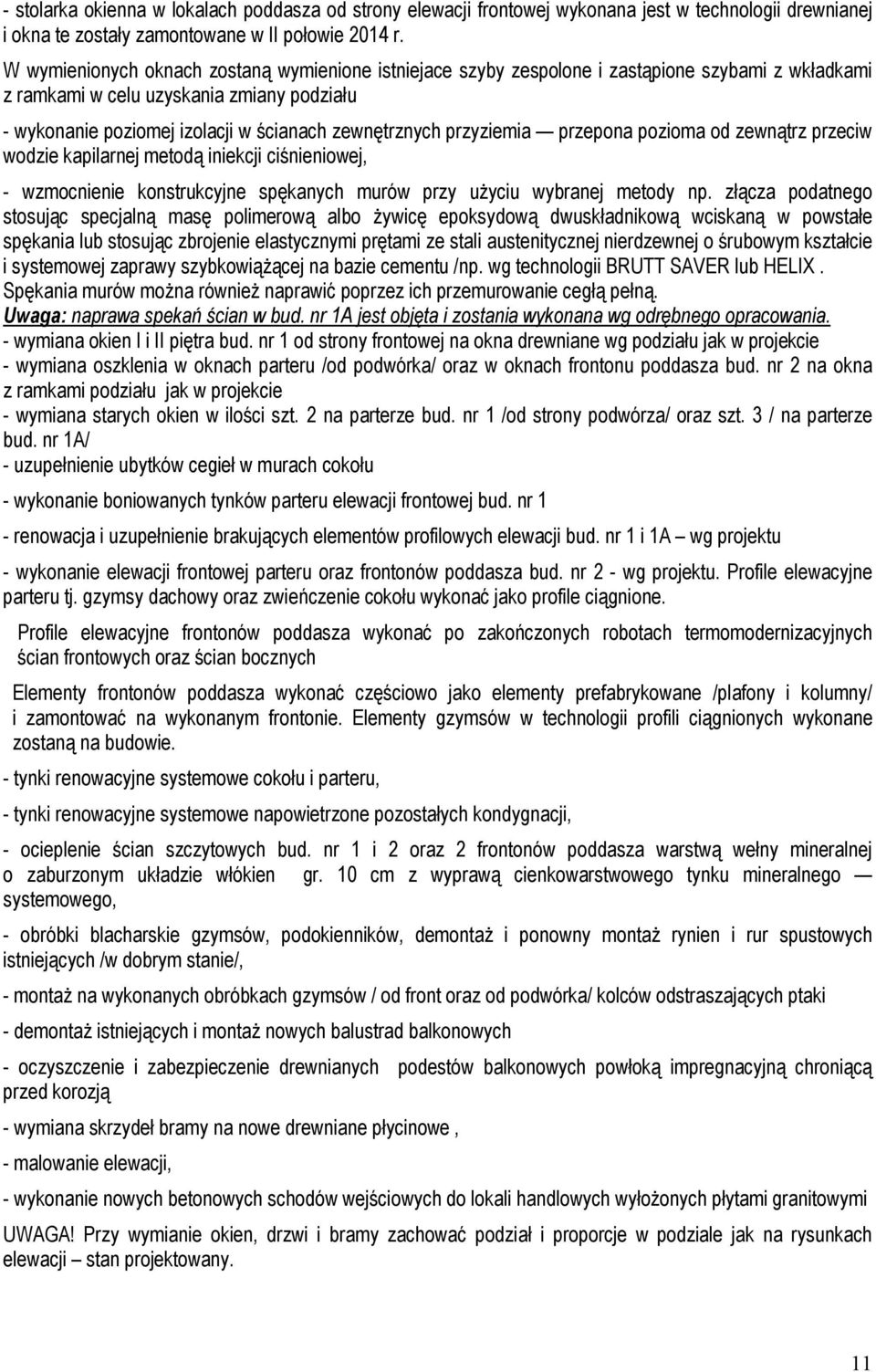 przyziemia przepona pozioma od zewnątrz przeciw wodzie kapilarnej metodą iniekcji ciśnieniowej, - wzmocnienie konstrukcyjne spękanych murów przy użyciu wybranej metody np.