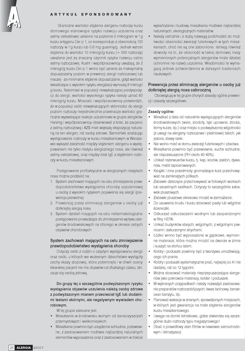 Jednak wzrost stężenia do wartości 10 mikrogr/g kurzu (= 500 roztoczy) uważane jest za znaczny czynnik ryzyka rozwoju ostrej astmy roztoczowej.