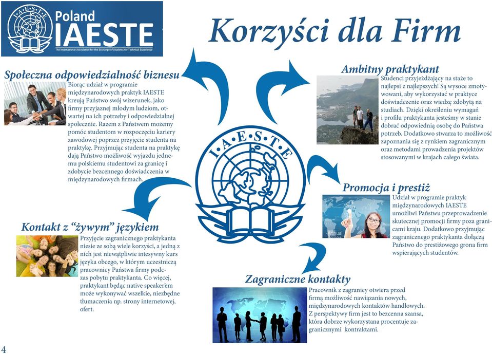 Przyjmując studenta na praktykę dają Państwo możliwość wyjazdu jednemu polskiemu studentowi za granicę i zdobycie bezcennego doświadczenia w międzynarodowych firmach.