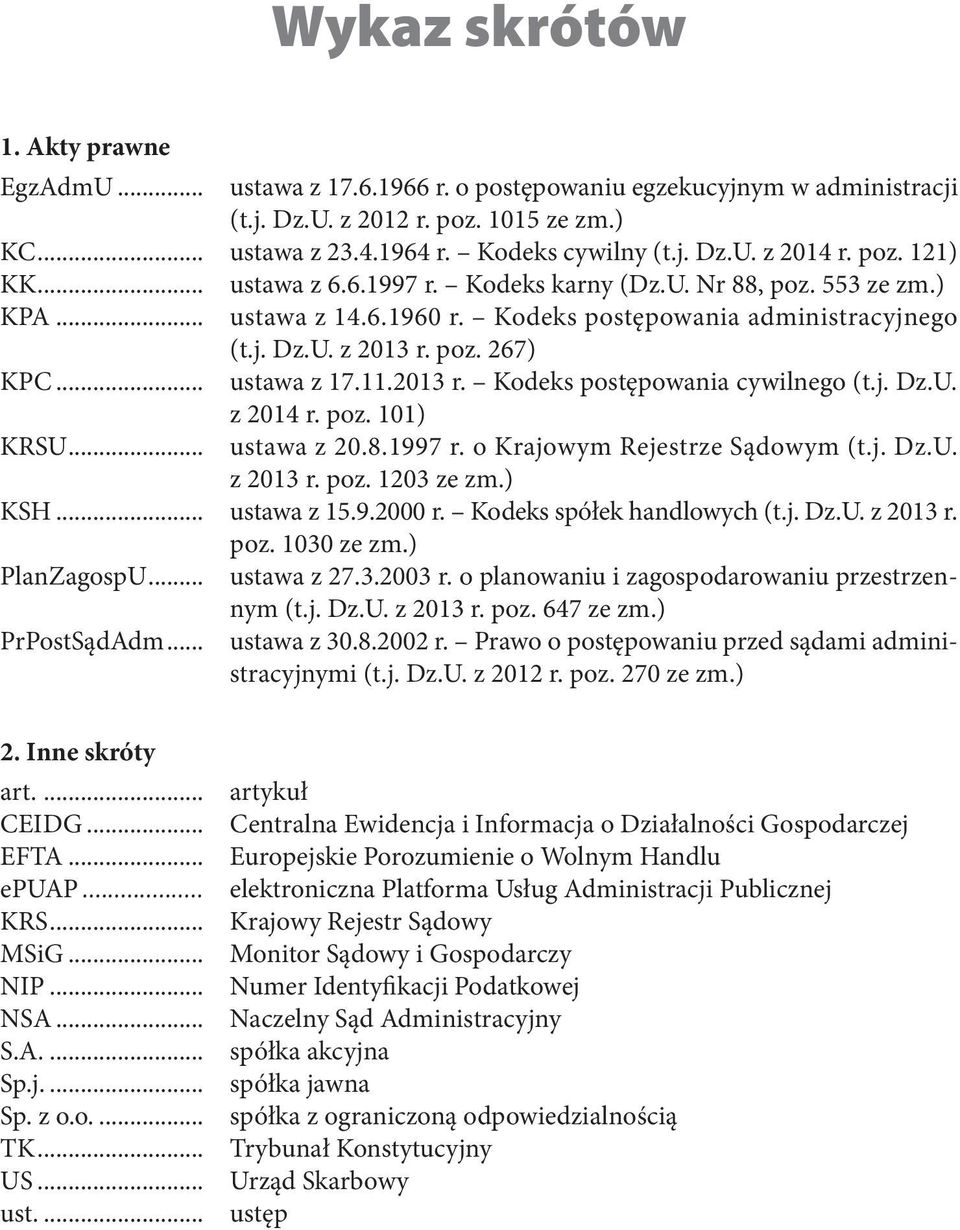 11.2013 r. Kodeks postępowania cywilnego (t.j. Dz.U. z 2014 r. poz. 101) KRSU... ustawa z 20.8.1997 r. o Krajowym Rejestrze Sądowym (t.j. Dz.U. z 2013 r. poz. 1203 ze zm.) KSH... ustawa z 15.9.2000 r.