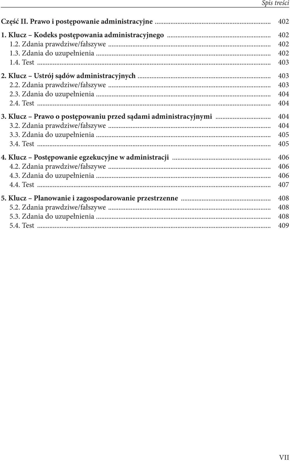 Klucz Prawo o postępowaniu przed sądami administracyjnymi... 404 3.2. Zdania prawdziwe/fałszywe... 404 3.3. Zdania do uzupełnienia... 405 3.4. Test... 405 4.