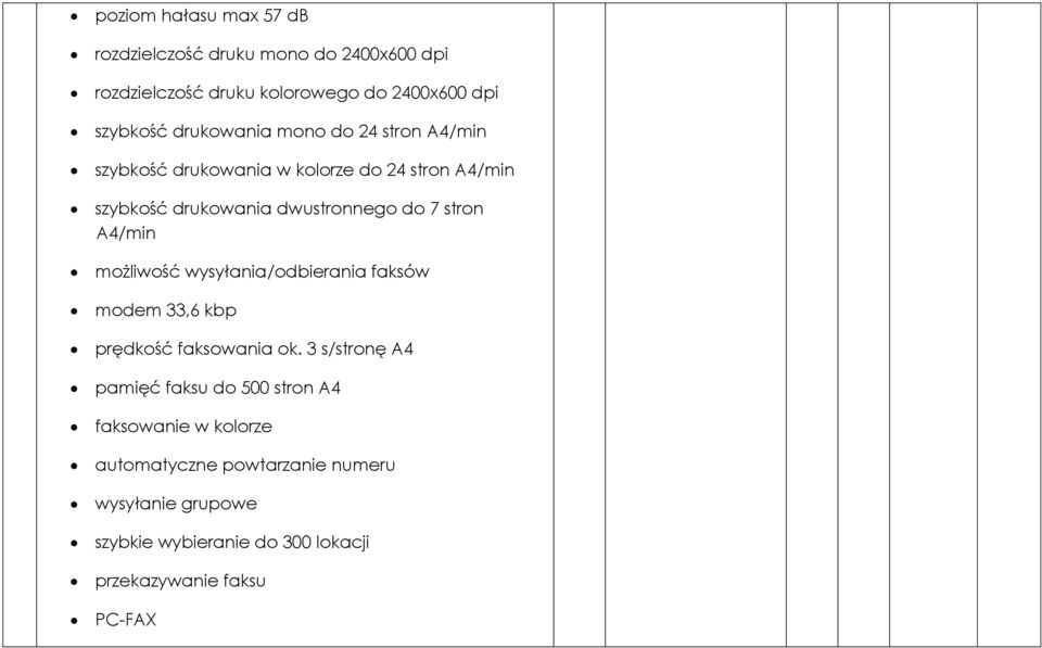 stron A4/min możliwość wysyłania/odbierania faksów modem 33,6 kbp prędkość faksowania ok.