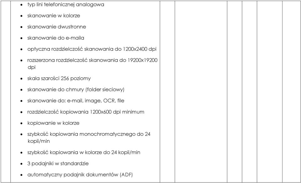 skanowanie do: e-mail, image, OCR, file rozdzielczość kopiowania 1200x600 dpi minimum kopiowanie w kolorze szybkość kopiowania