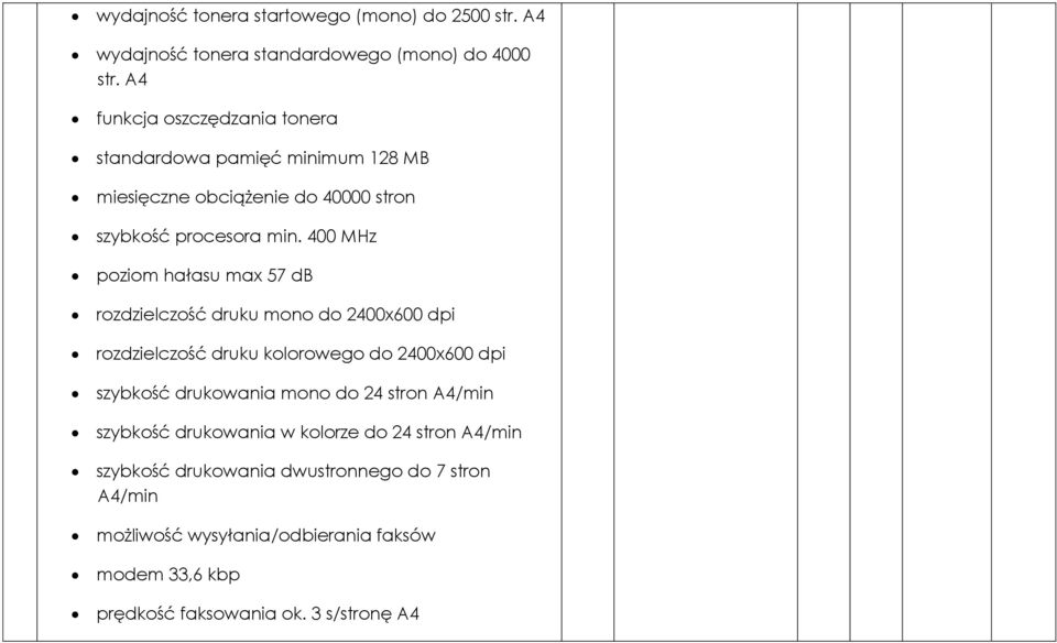 400 MHz poziom hałasu max 57 db rozdzielczość druku mono do 2400x600 dpi rozdzielczość druku kolorowego do 2400x600 dpi szybkość drukowania mono