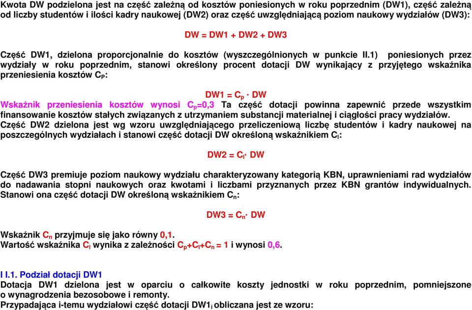 1) poniesionych przez wydziały w roku poprzednim, stanowi określony procent dotacji DW wynikający z przyjętego wskaźnika przeniesienia kosztów C P : DW1 = C p DW Wskaźnik przeniesienia kosztów wynosi