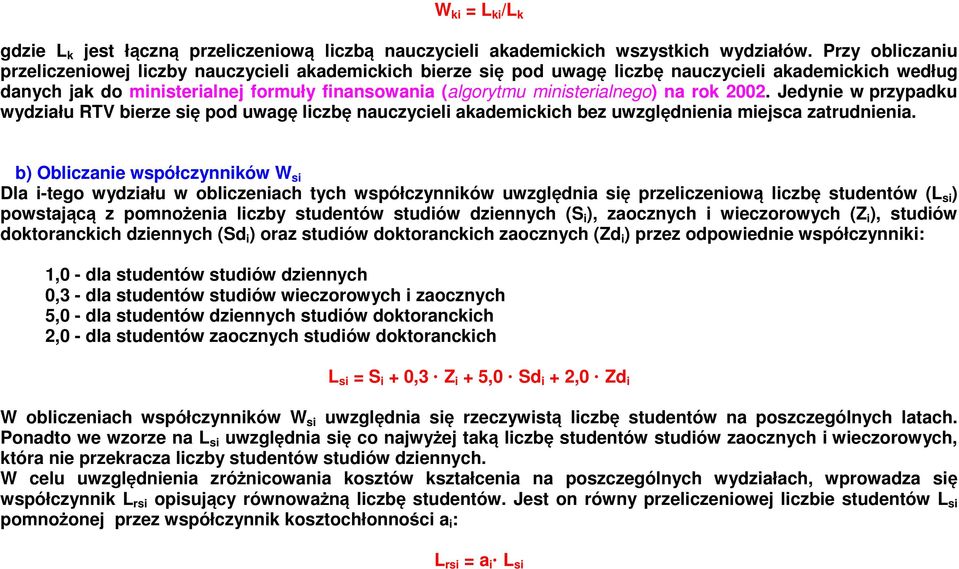 ministerialnego) na rok 2002. Jedynie w przypadku wydziału RTV bierze się pod uwagę liczbę nauczycieli akademickich bez uwzględnienia miejsca zatrudnienia.