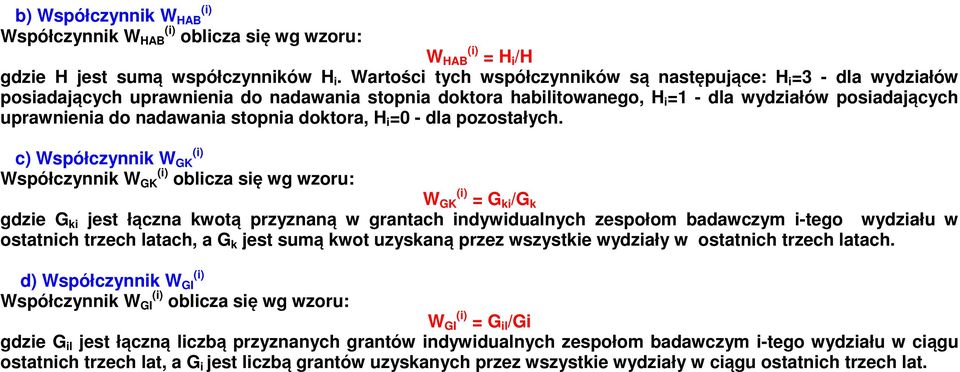 nadawania stopnia doktora, H i =0 - dla pozostałych.