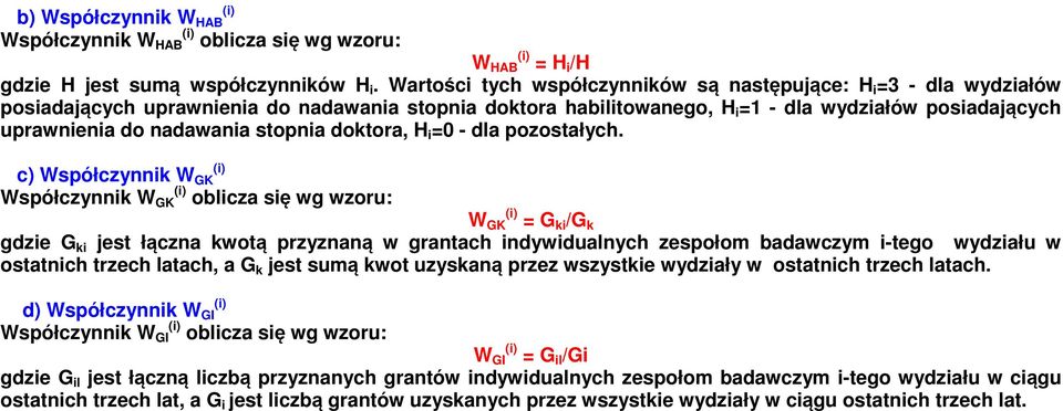 nadawania stopnia doktora, H i =0 - dla pozostałych.