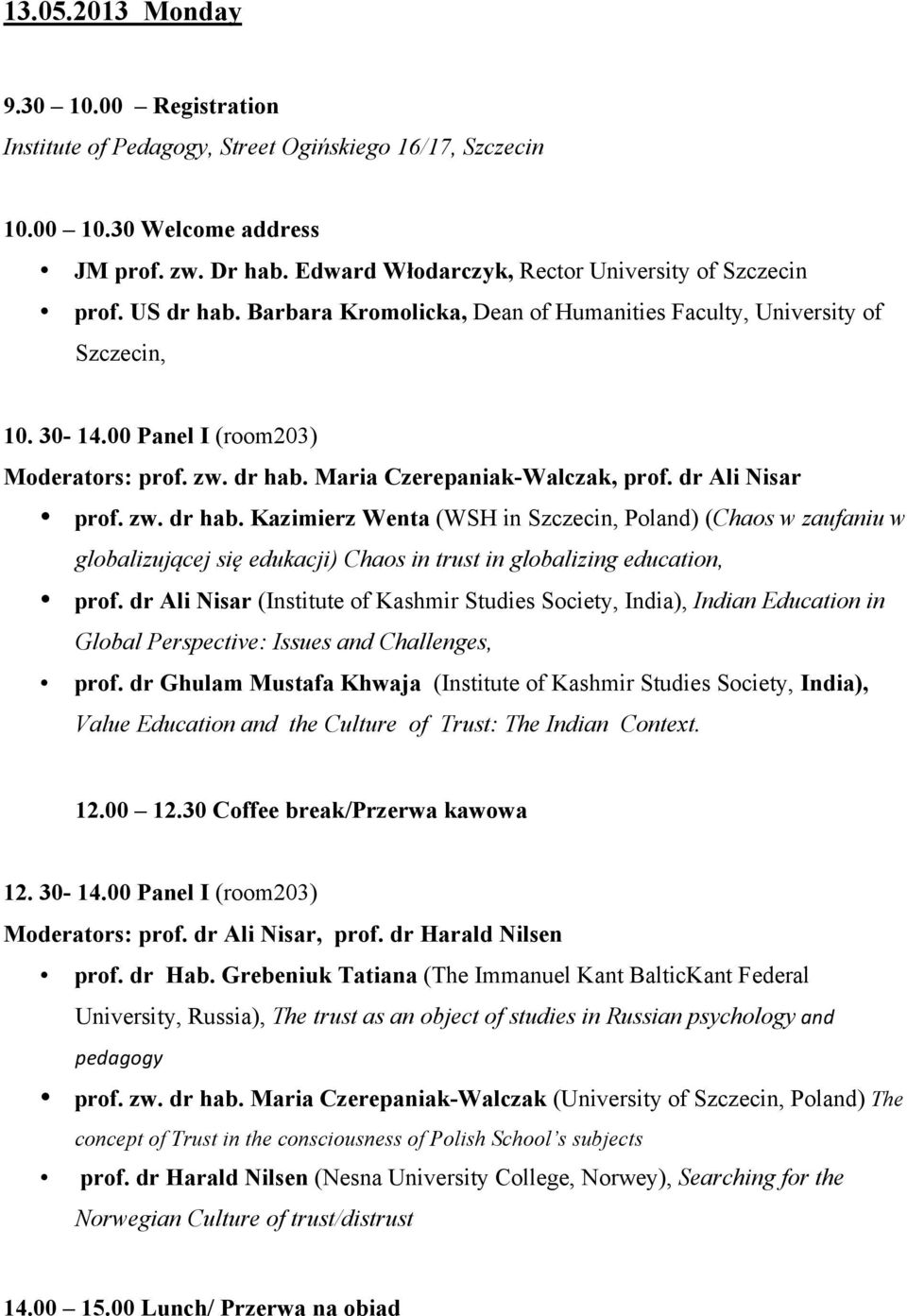 dr Ali Nisar prof. zw. dr hab. Kazimierz Wenta (WSH in Szczecin, Poland) (Chaos w zaufaniu w globalizującej się edukacji) Chaos in trust in globalizing education, prof.