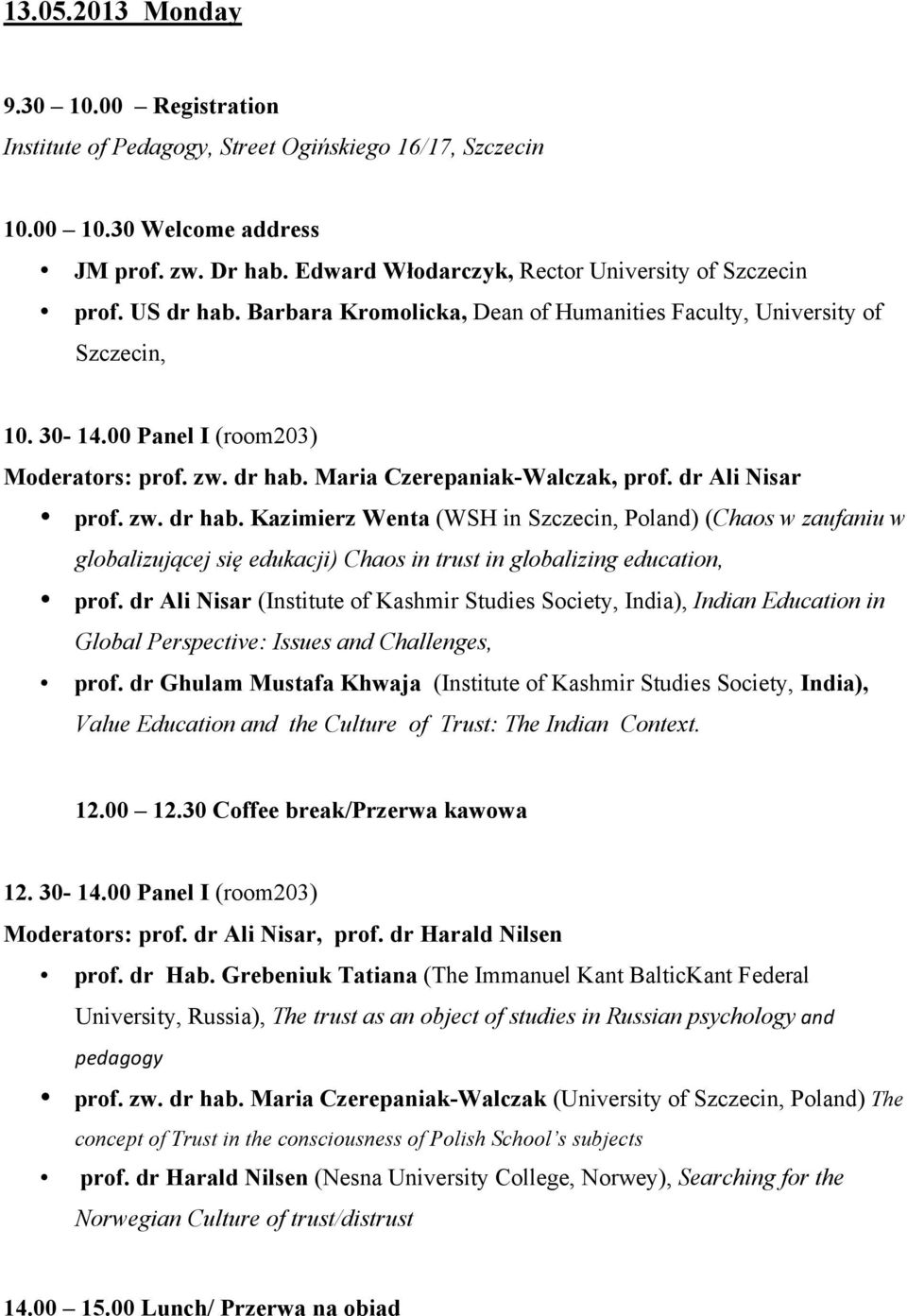 dr Ali Nisar prof. zw. dr hab. Kazimierz Wenta (WSH in Szczecin, Poland) (Chaos w zaufaniu w globalizującej się edukacji) Chaos in trust in globalizing education, prof.