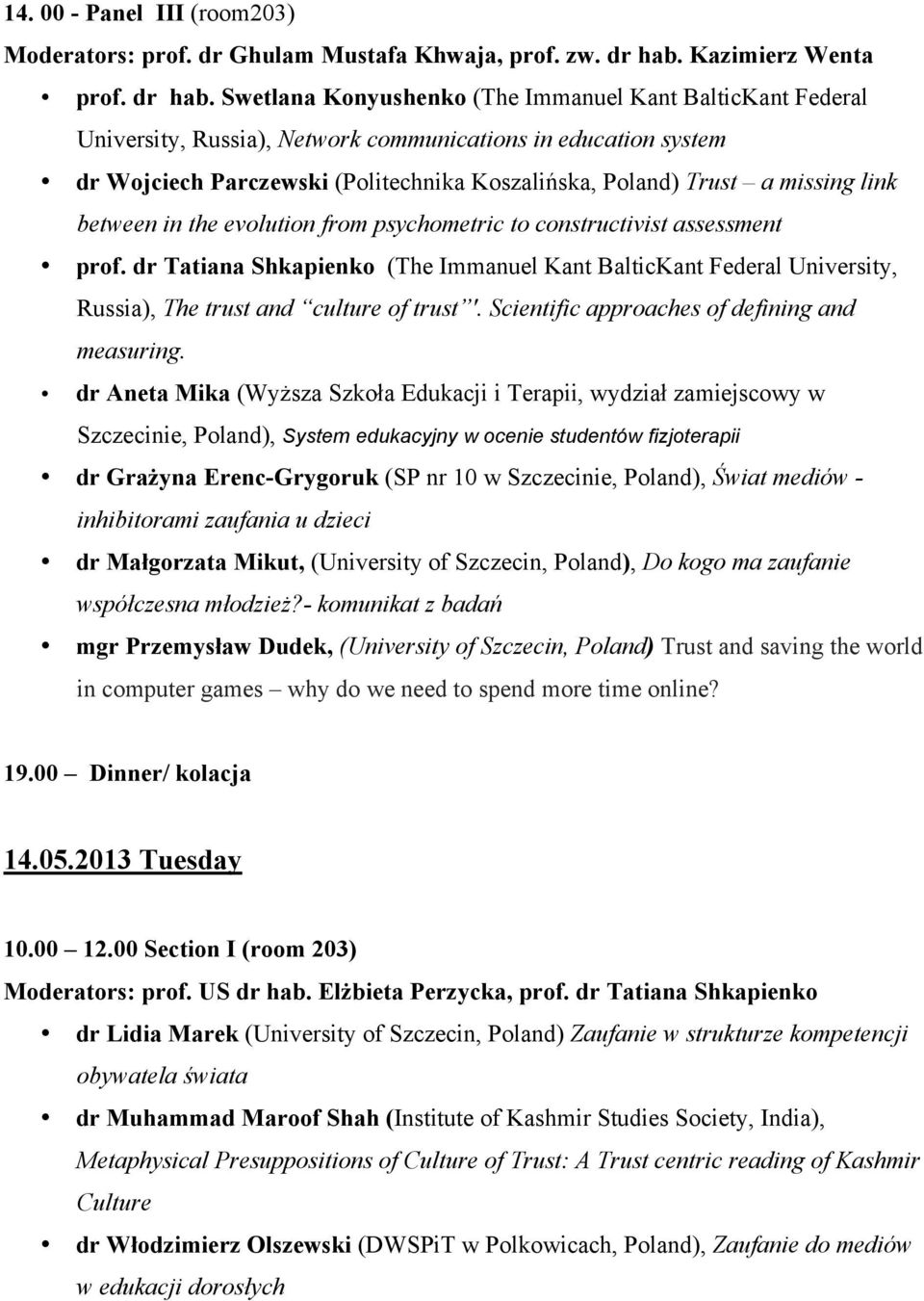 Swetlana Konyushenko (The Immanuel Kant BalticKant Federal University, Russia), Network communications in education system dr Wojciech Parczewski (Politechnika Koszalińska, Poland) Trust a missing