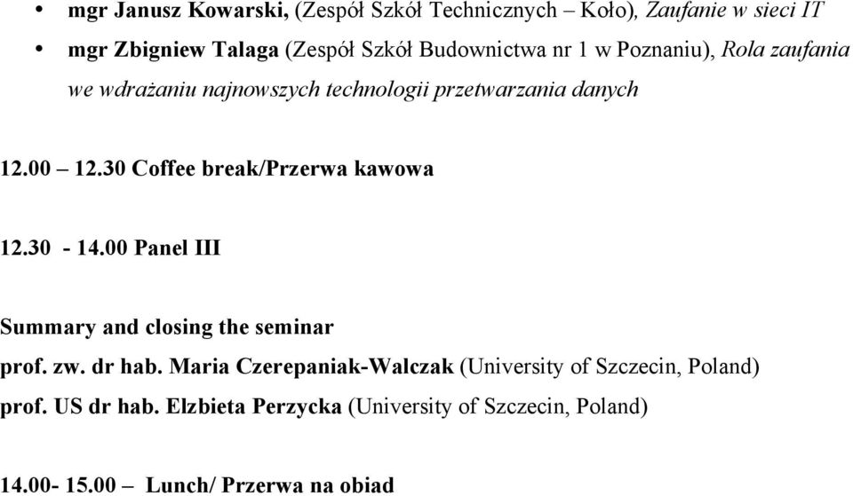 30 Coffee break/przerwa kawowa 12.30-14.00 Panel III Summary and closing the seminar prof. zw. dr hab.