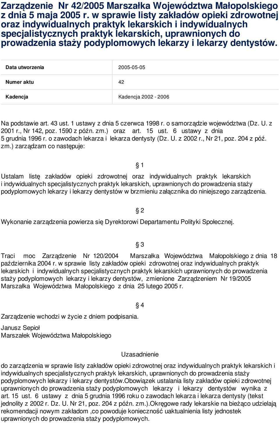 lekarzy dentystów. Data utworzenia 2005-05-05 Numer aktu 42 Kadencja Kadencja 2002-2006 Na podstawie art. 43 ust. 1 ustawy z dnia 5 czerwca 1998 r. o samorządzie województwa (Dz. U. z 2001 r.