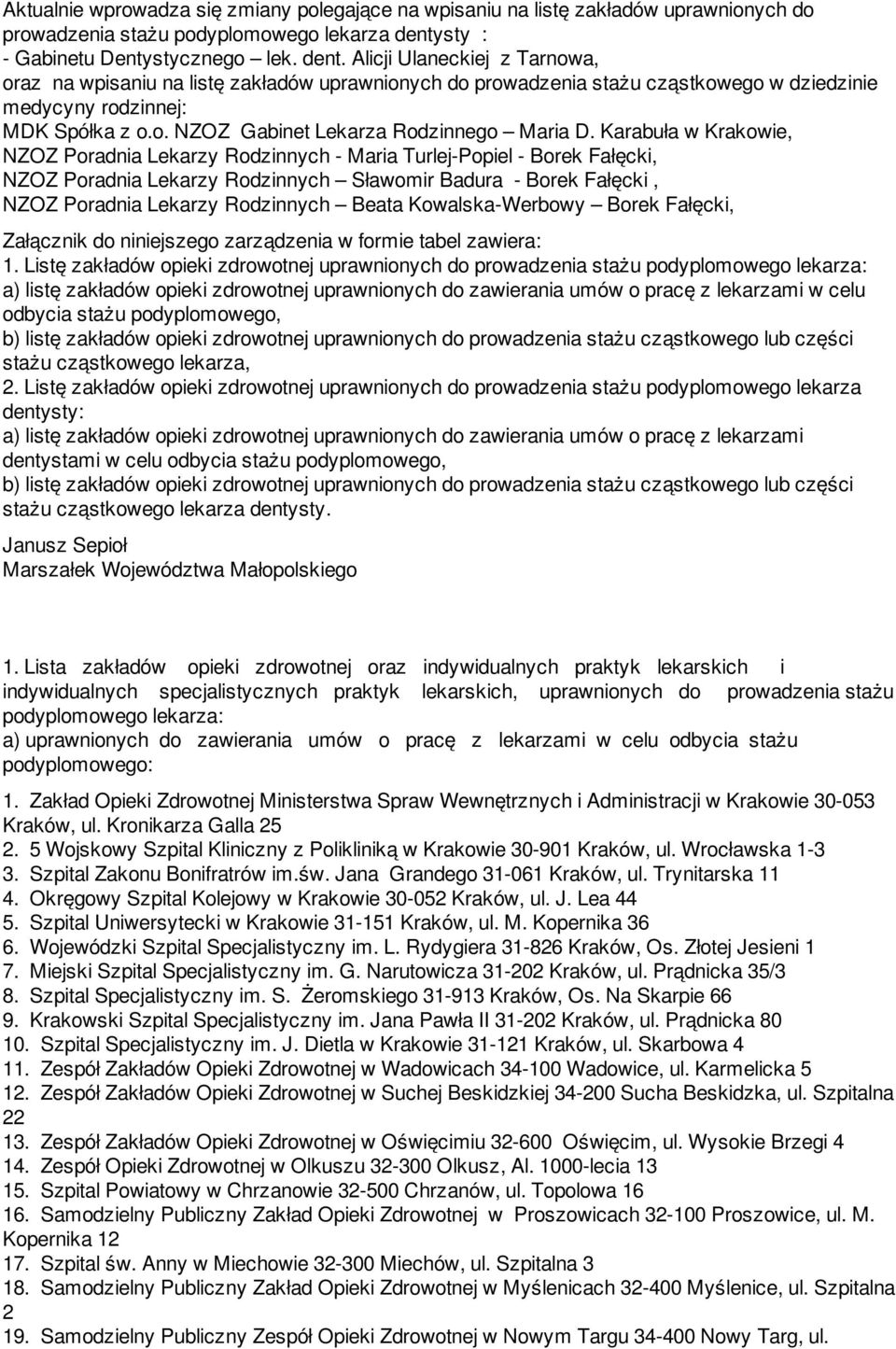 Alicji Ulaneckiej z Tarnowa, oraz na wpisaniu na listę zakładów uprawnionych do prowadzenia stażu cząstkowego w dziedzinie medycyny rodzinnej: MDK Spółka z o.o. NZOZ Gabinet Lekarza Rodzinnego Maria D.