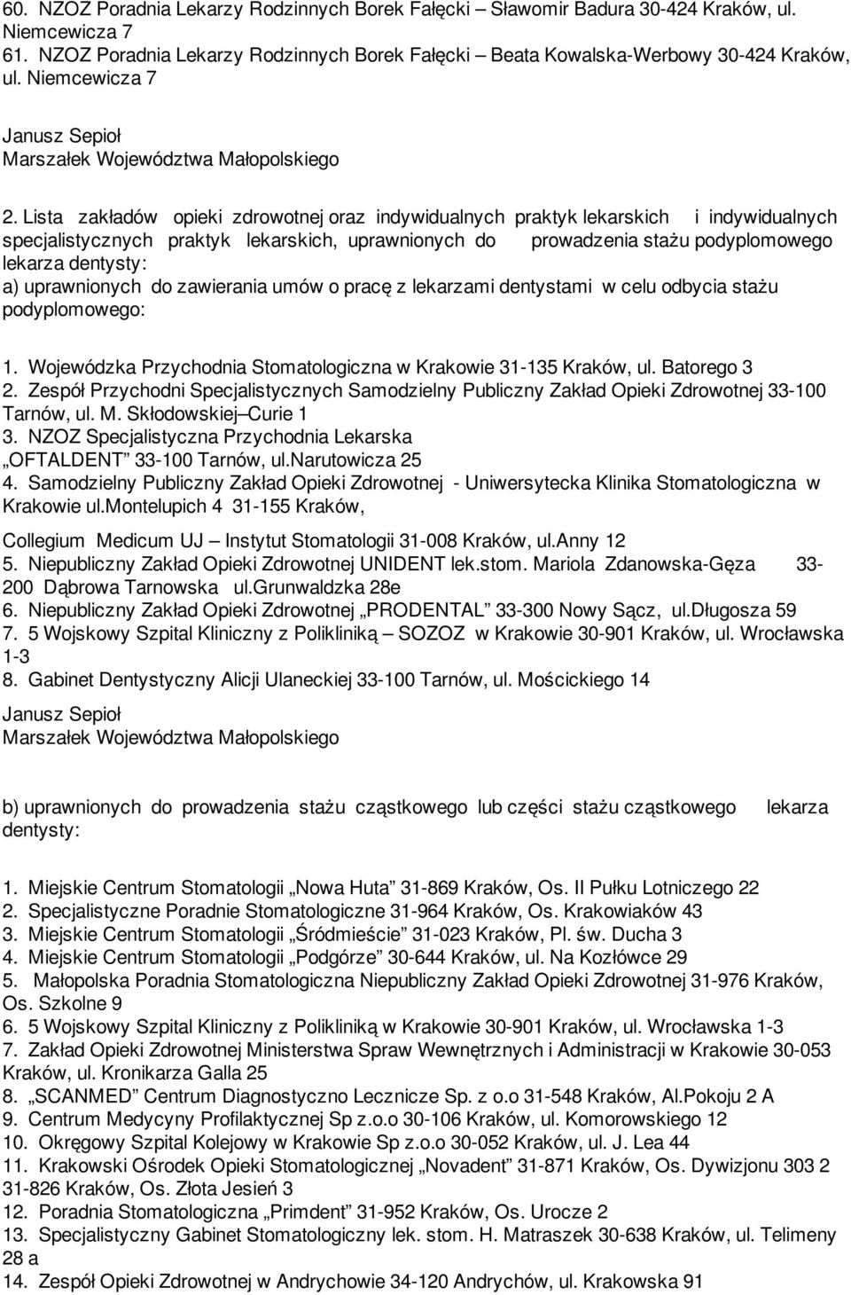 Lista zakładów opieki zdrowotnej oraz indywidualnych praktyk lekarskich i indywidualnych specjalistycznych praktyk lekarskich, uprawnionych do prowadzenia stażu podyplomowego lekarza dentysty: a)
