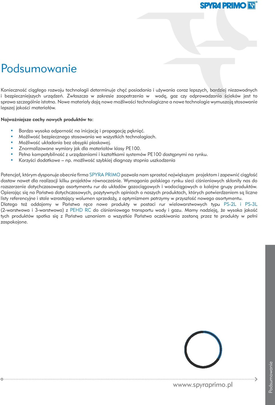 Nowe materiały dają nowe możliwości technologiczne a nowe technologie wymuszają stosowanie lepszej jakości materiałów.