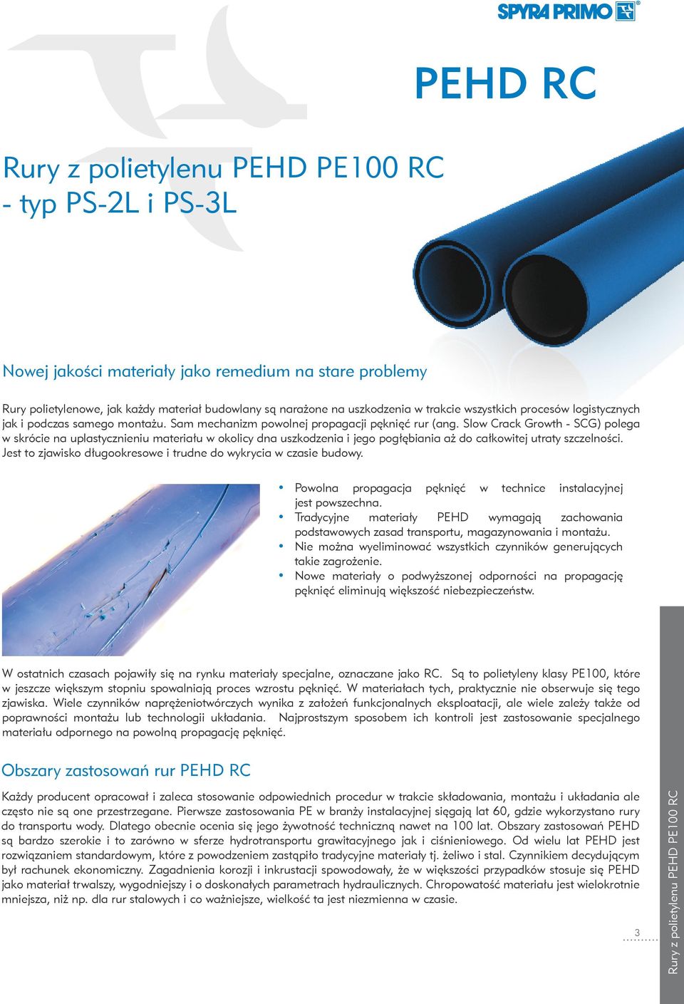 Slow Crack Growth - SCG) polega w skrócie na uplastycznieniu materiału w okolicy dna uszkodzenia i jego pogłębiania aż do całkowitej utraty szczelności.