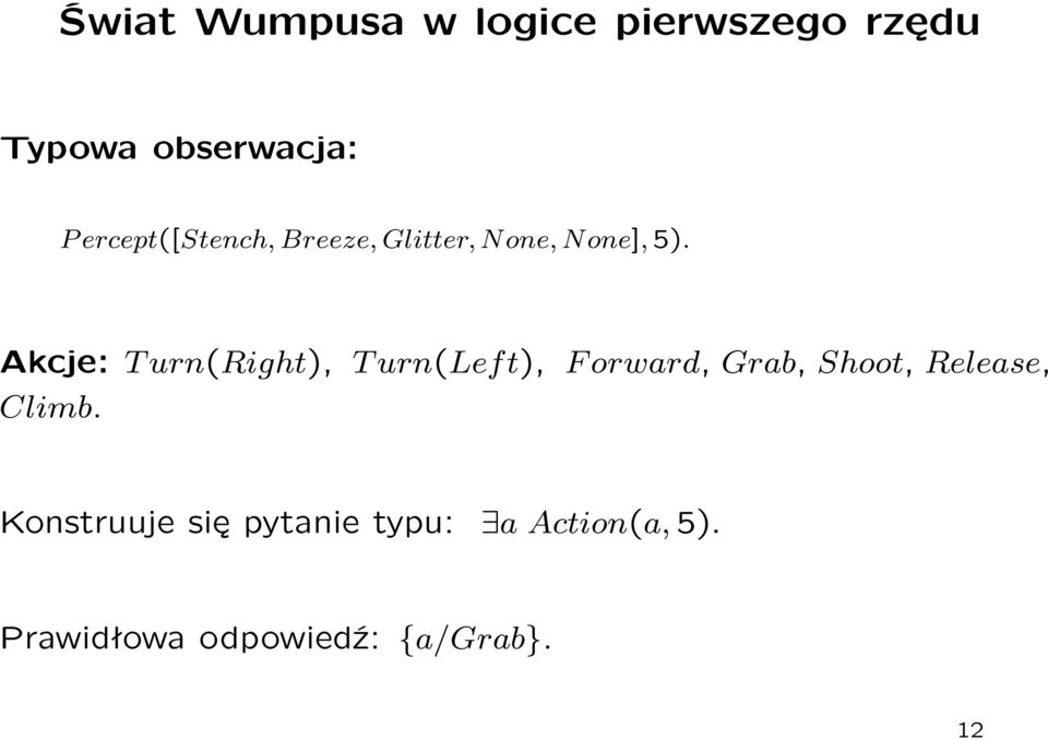 Akcje: T urn(right), T urn(lef t), F orward, Grab, Shoot, Release,