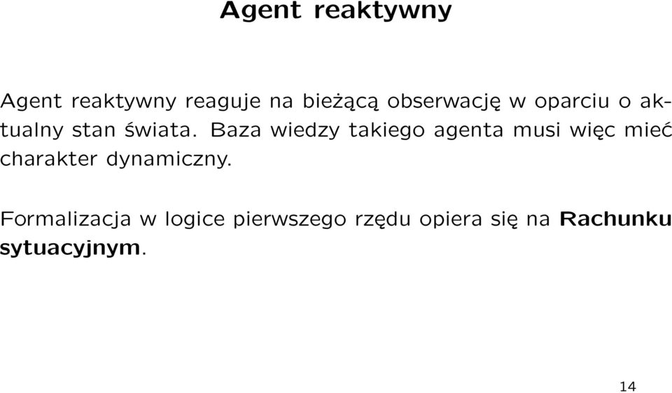 Baza wiedzy takiego agenta musi więc mieć charakter