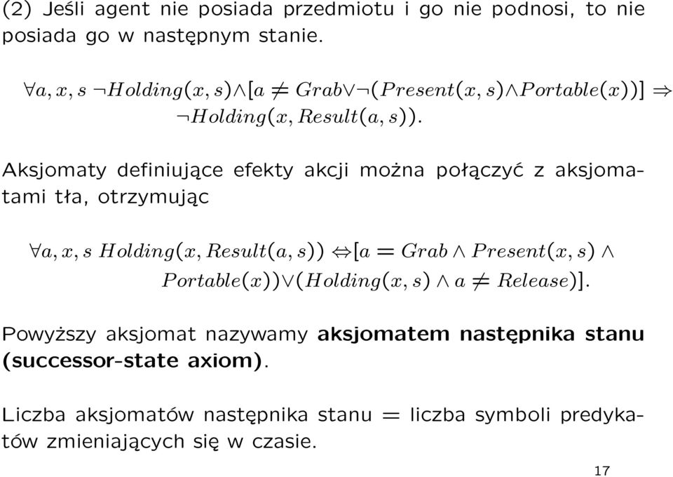 Aksjomaty definiujące efekty akcji można połączyć z aksjomatami tła, otrzymując a, x, s Holding(x, Result(a, s)) [a = Grab Present(x,