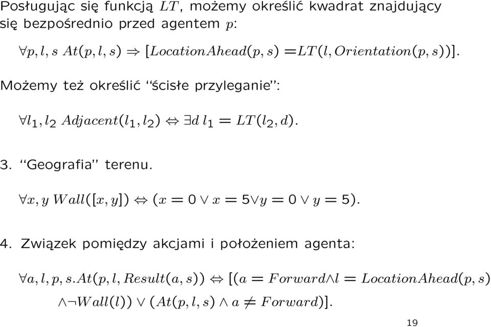 Możemy też określić ścisłe przyleganie : l 1, l 2 Adjacent(l 1, l 2 ) d l 1 = LT(l 2, d). 3. Geografia terenu.