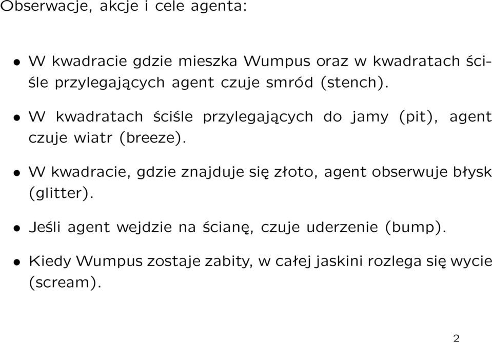 W kwadratach ściśle przylegających do jamy (pit), agent czuje wiatr (breeze).