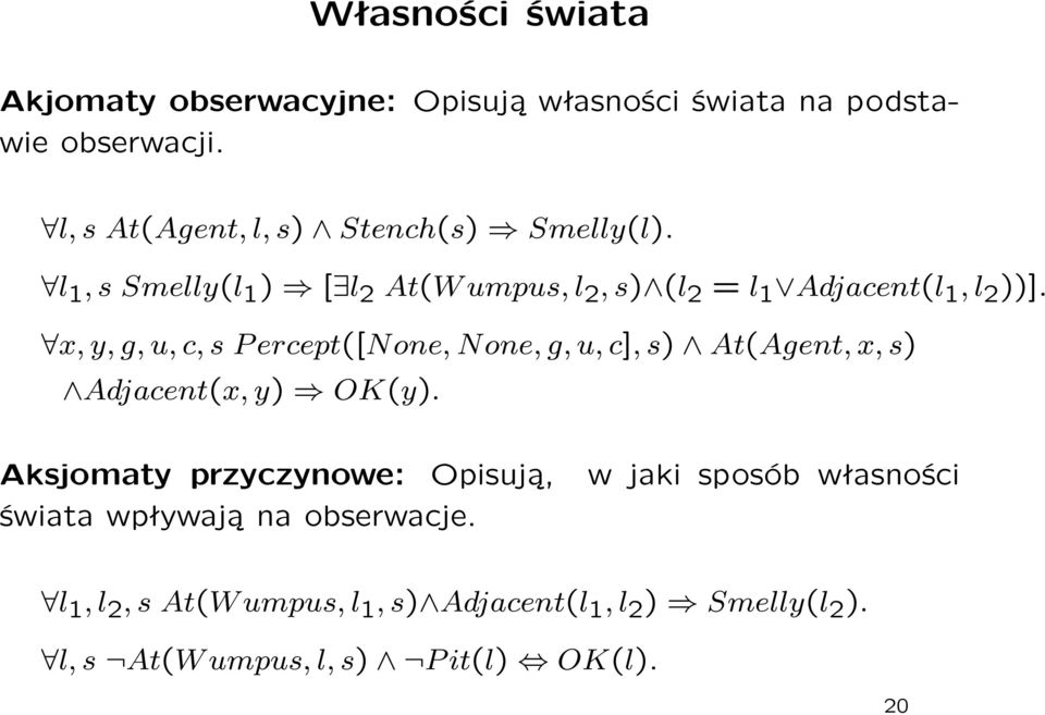 x, y, g, u, c, s Percept([None, None, g, u, c], s) At(Agent, x, s) Adjacent(x, y) OK(y).