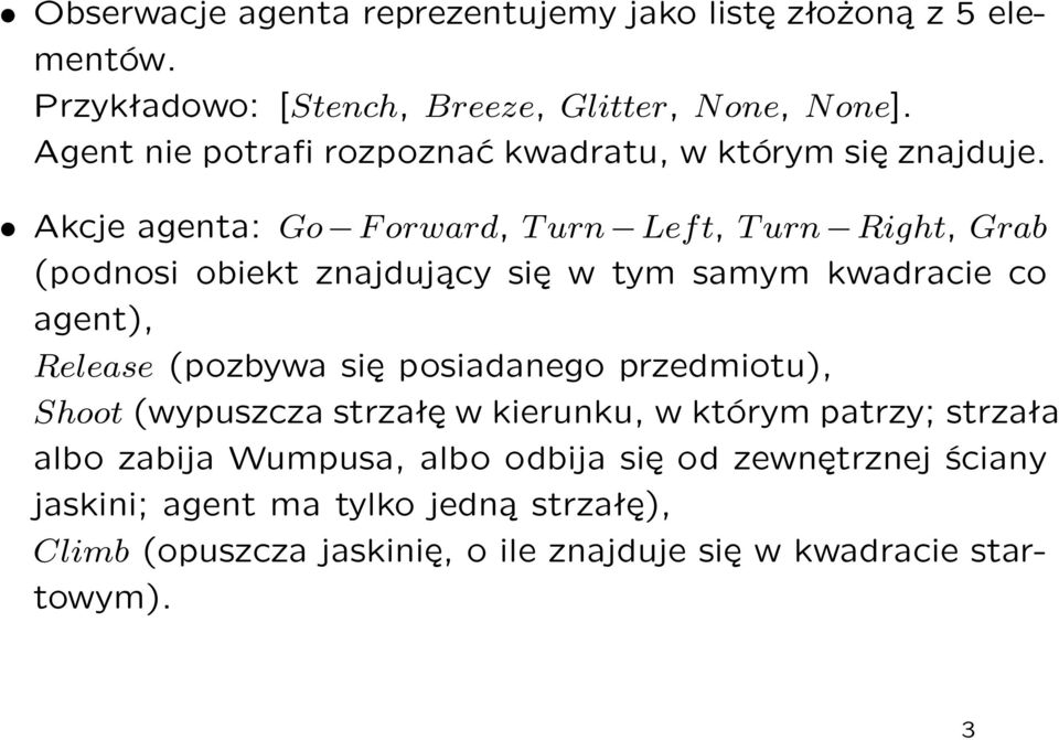 Akcje agenta: Go Forward, Turn Left, Turn Right, Grab (podnosi obiekt znajdujący się w tym samym kwadracie co agent), Release (pozbywa się