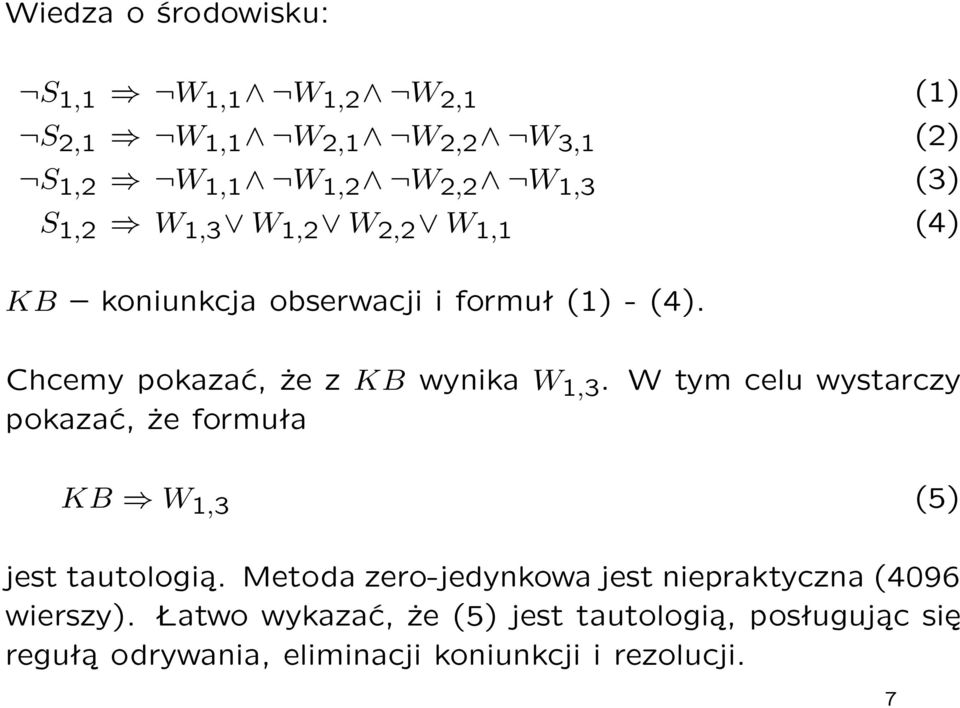 W tym celu wystarczy pokazać, że formuła KB W 1,3 (5) jest tautologią.