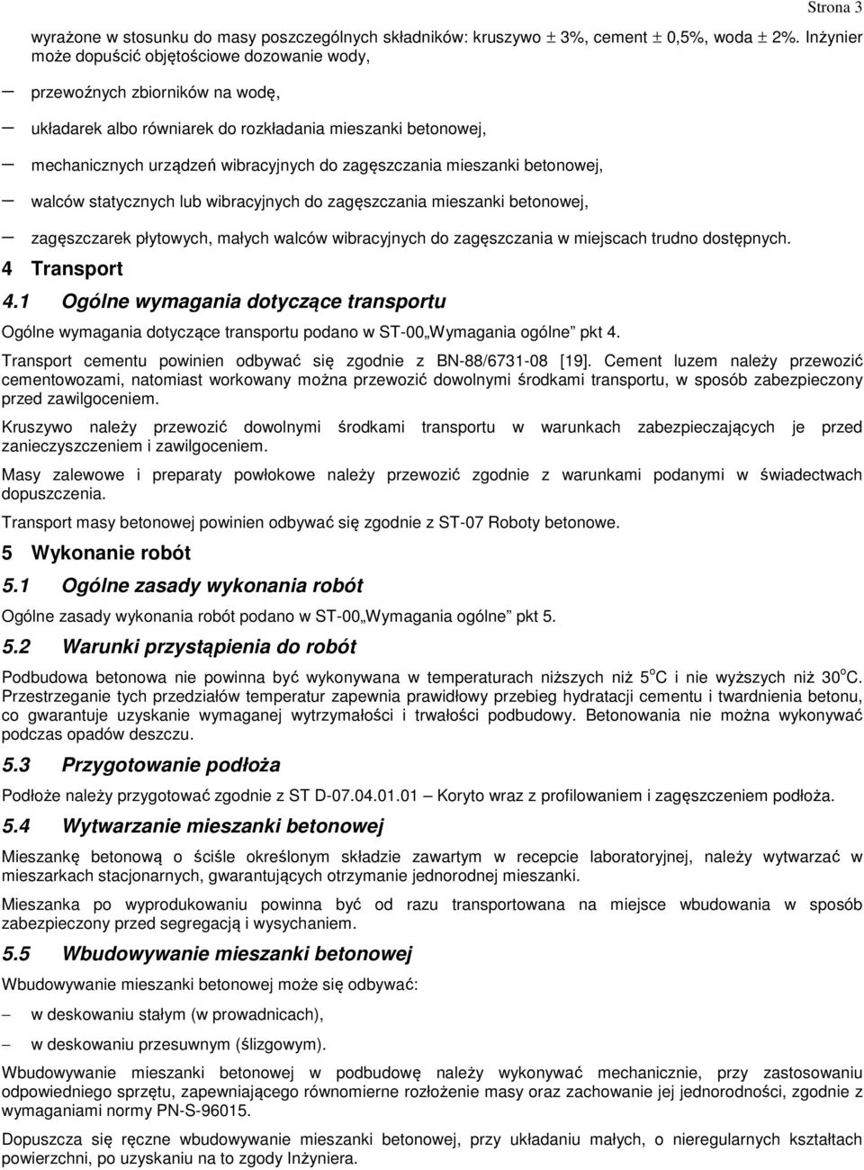 mieszanki betonowej, walców statycznych lub wibracyjnych do zagęszczania mieszanki betonowej, zagęszczarek płytowych, małych walców wibracyjnych do zagęszczania w miejscach trudno dostępnych.