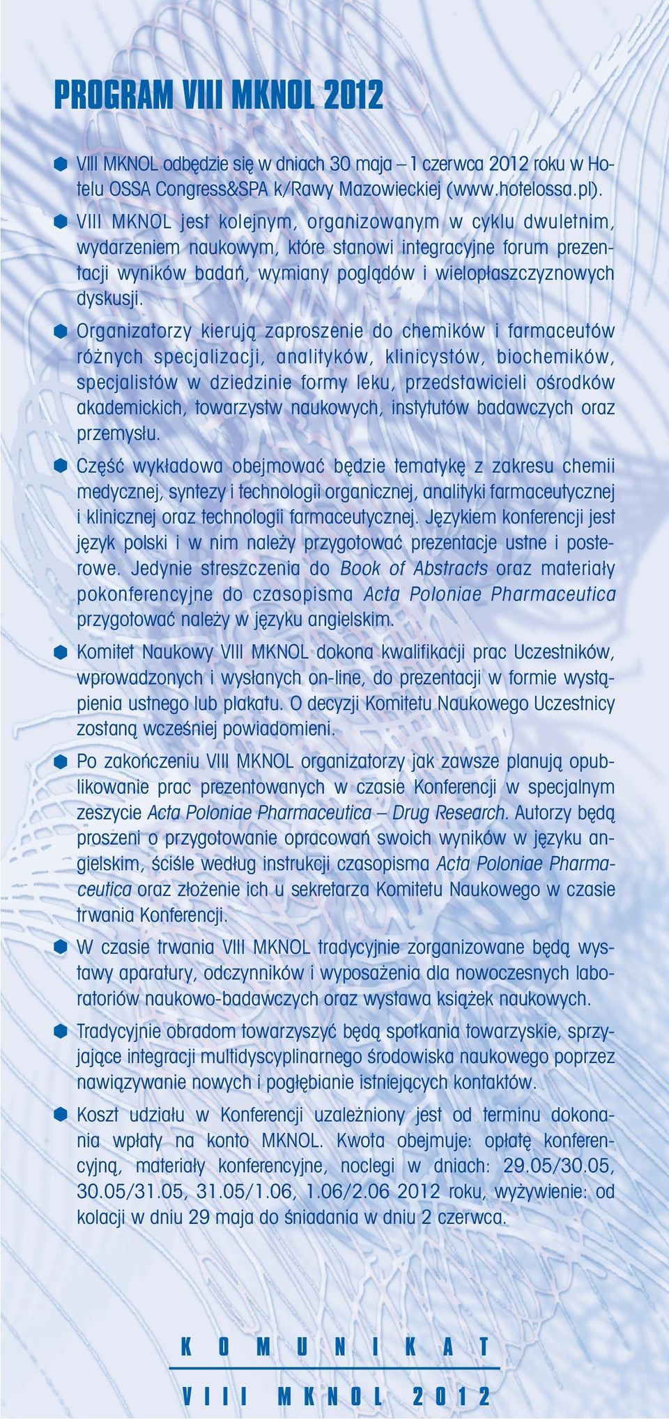 Organizatorzy kierujà zaproszenie do chemików i farmaceutów ró nych specjalizacji, analityków, klinicystów, biochemików, specjalistów w dziedzinie formy leku, przedstawicieli oêrodków akademickich,