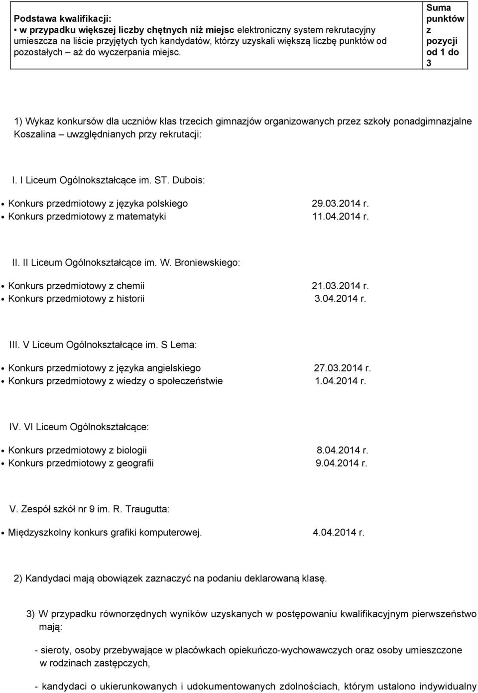 Suma punktów z pozycji od 1 do 3 1) Wykaz konkursów dla uczniów klas trzecich gimnazjów organizowanych przez szkoły ponadgimnazjalne Koszalina uwzględnianych przy rekrutacji: I.