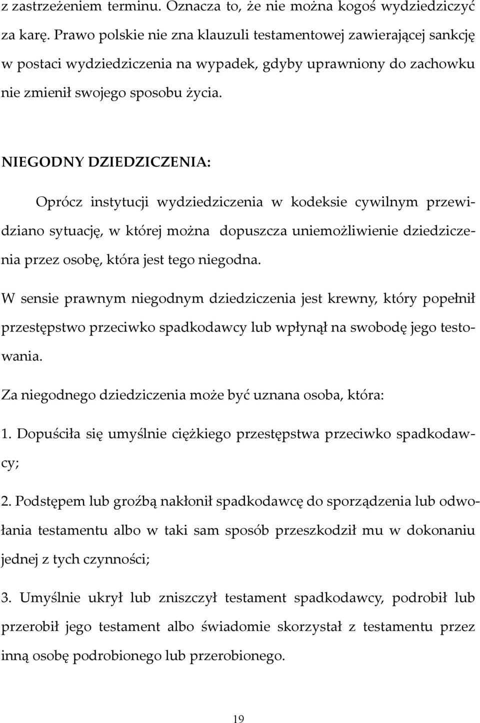 NIEGODNY DZIEDZICZENIA: Oprócz instytucji wydziedziczenia w kodeksie cywilnym przewidziano sytuację, w której można dopuszcza uniemożliwienie dziedziczenia przez osobę, która jest tego niegodna.