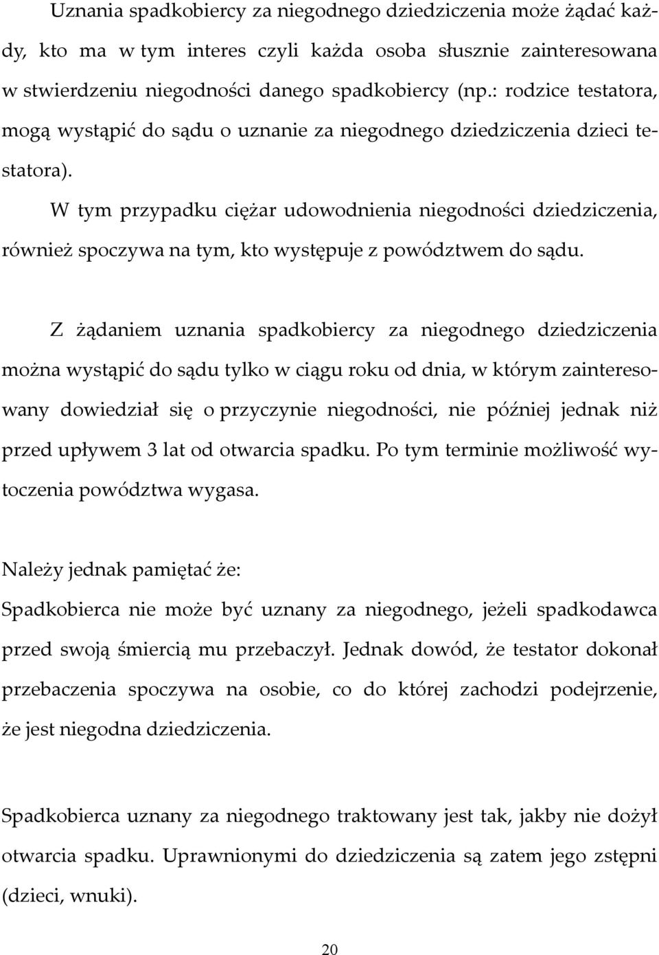 W tym przypadku ciężar udowodnienia niegodności dziedziczenia, również spoczywa na tym, kto występuje z powództwem do sądu.