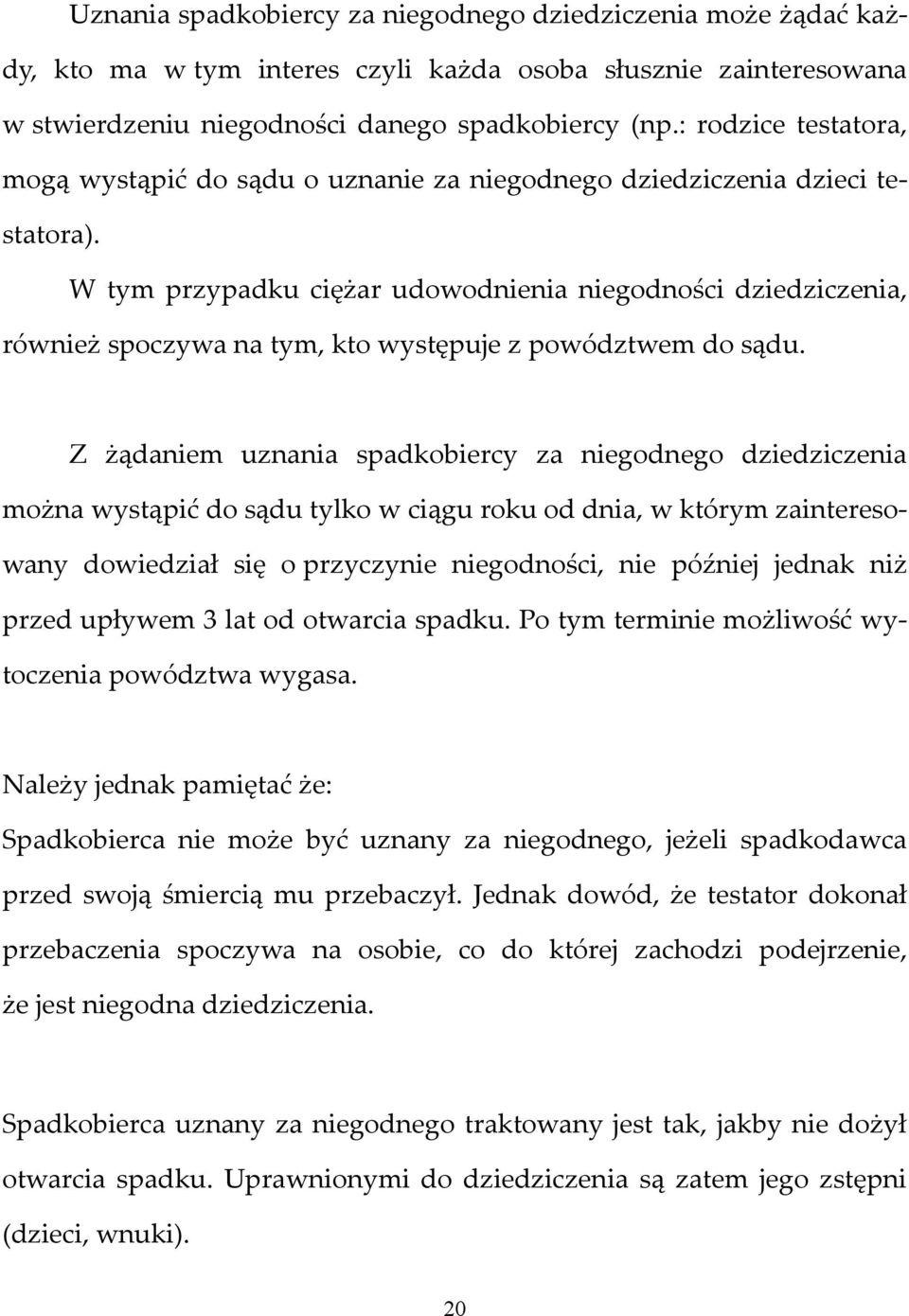 W tym przypadku ciężar udowodnienia niegodności dziedziczenia, również spoczywa na tym, kto występuje z powództwem do sądu.