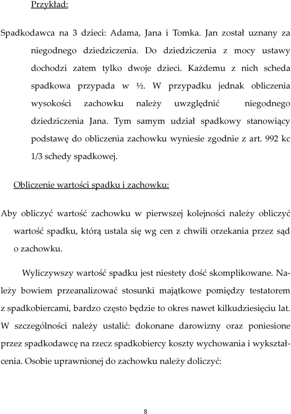 Tym samym udział spadkowy stanowiący podstawę do obliczenia zachowku wyniesie zgodnie z art. 992 kc 1/3 schedy spadkowej.