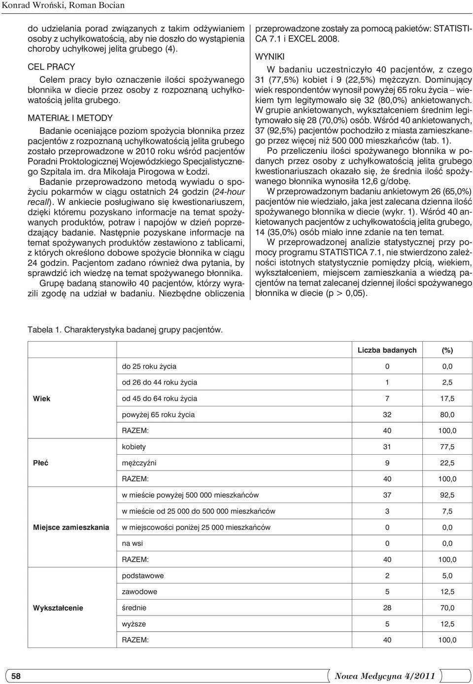 MATERIAŁ I METODY Badanie oceniające poziom spożycia błonnika przez pacjentów z rozpoznaną uchyłkowatością jelita grubego zostało przeprowadzone w 2010 roku wśród pacjentów Poradni Proktologicznej