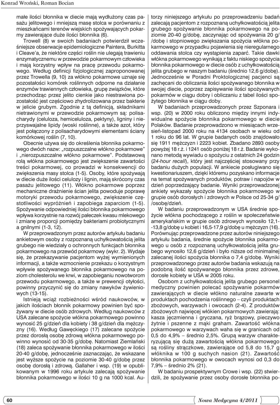 Takie dawki włókna pokarmowego wynikają z faktu niskiego spożycia błonnika pokarmowego w diecie osób z uchyłkowatością jelita grubego w naszym badaniu (średnio 12,6 g/dobę).