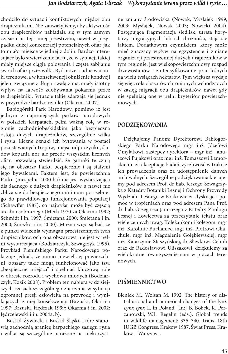 dolin. Bardzo interesujące było stwierdzenie faktu, że w sytuacji takiej miały miejsce ciągłe polowania i częste zabijanie swoich ofiar przez wilki.