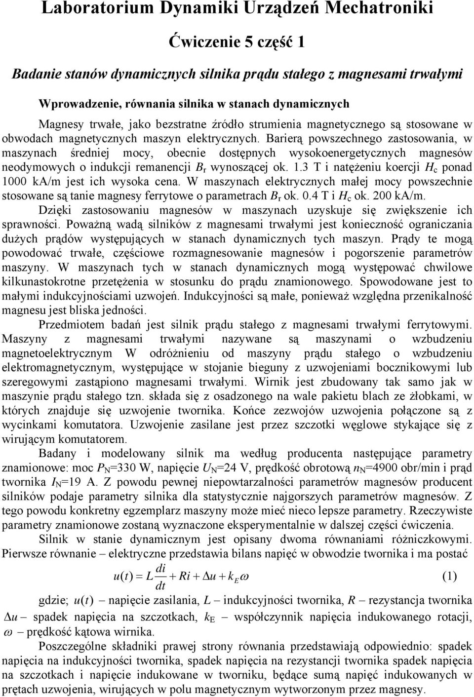 Barierą powszechnego zastosowania, w maszynach średniej mocy, obecnie dostępnych wysokoenergetycznych magnesów neodymowych o indukcji remanencji BBr wynoszącej ok.