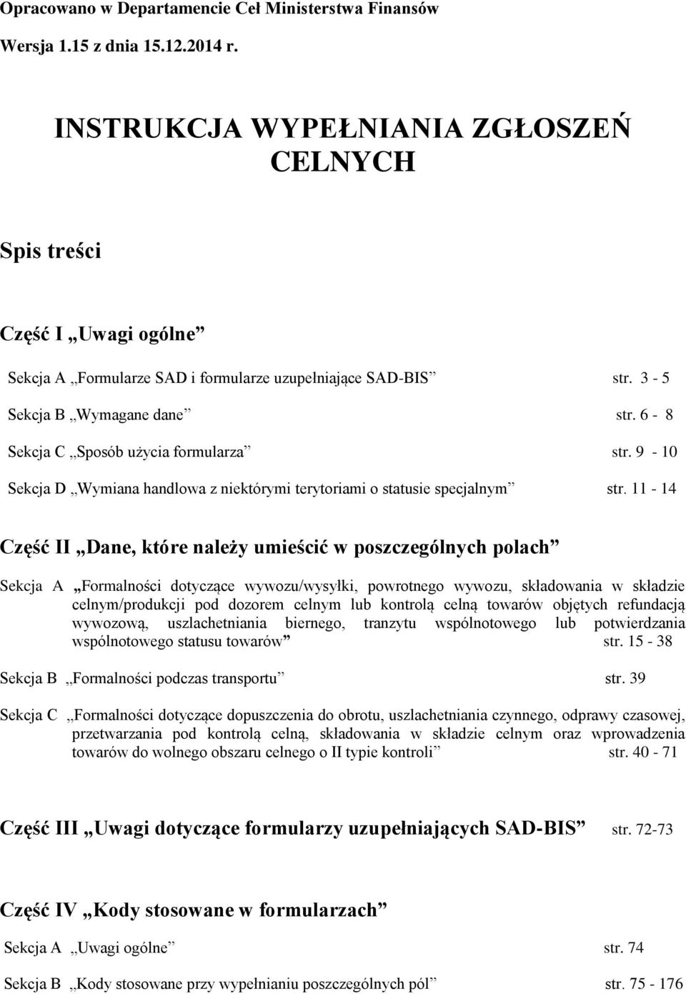 6-8 Sekcja C Sposób użycia formularza str. 9-10 Sekcja D Wymiana handlowa z niektórymi terytoriami o statusie specjalnym str.