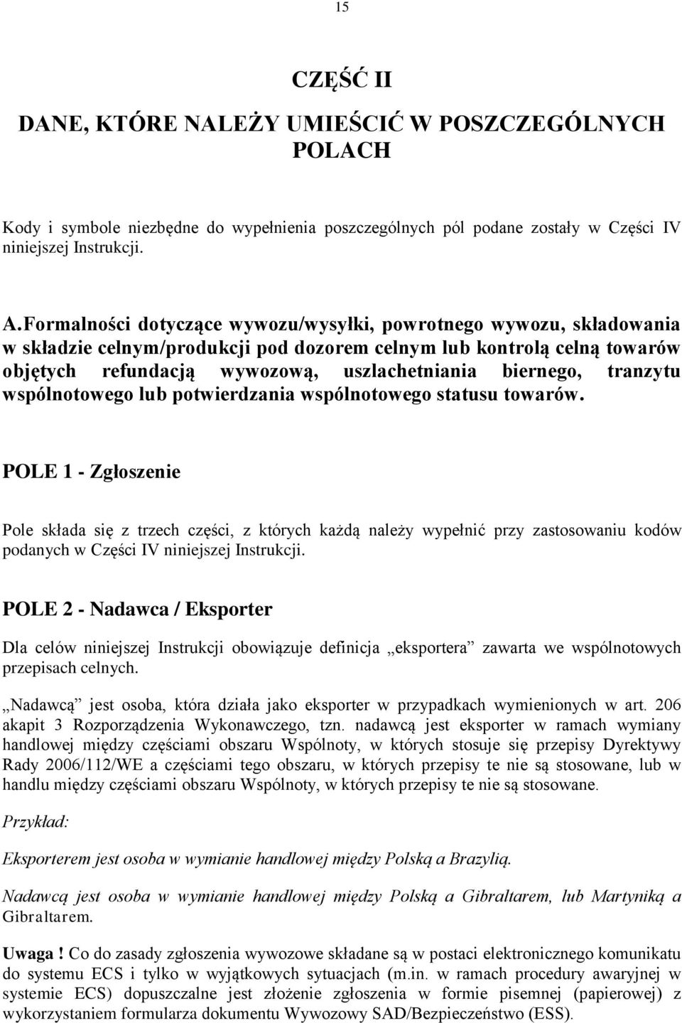 tranzytu wspólnotowego lub potwierdzania wspólnotowego statusu towarów.