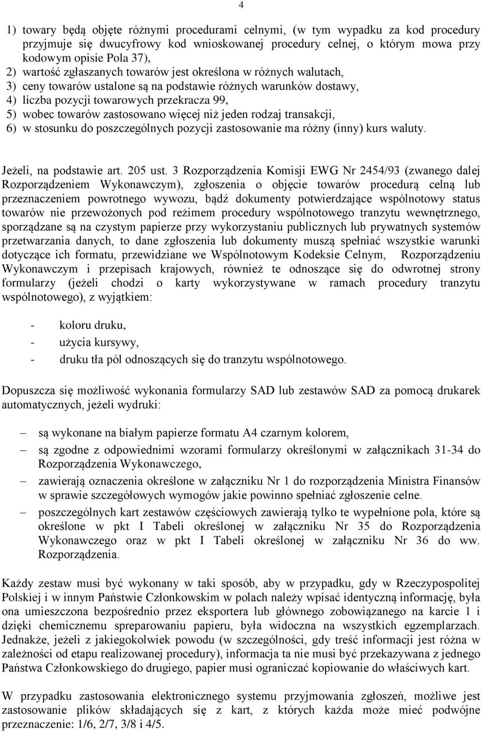 więcej niż jeden rodzaj transakcji, 6) w stosunku do poszczególnych pozycji zastosowanie ma różny (inny) kurs waluty. Jeżeli, na podstawie art. 205 ust.