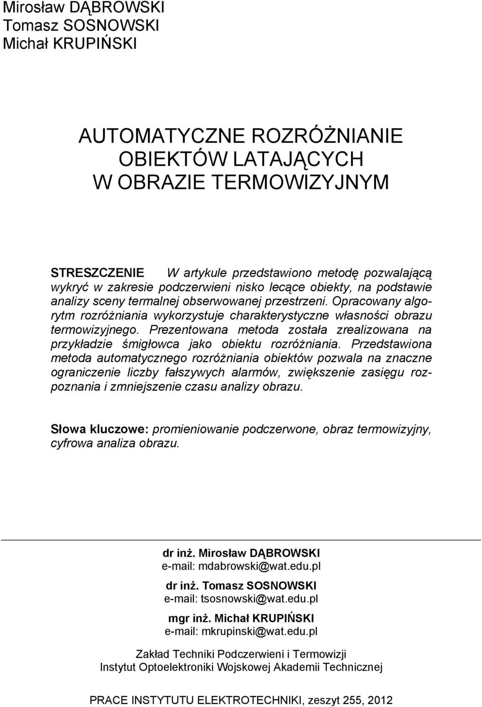 Prezentowana metoda została zrealizowana na przykładzie śmigłowca jako obiektu rozróżniania.