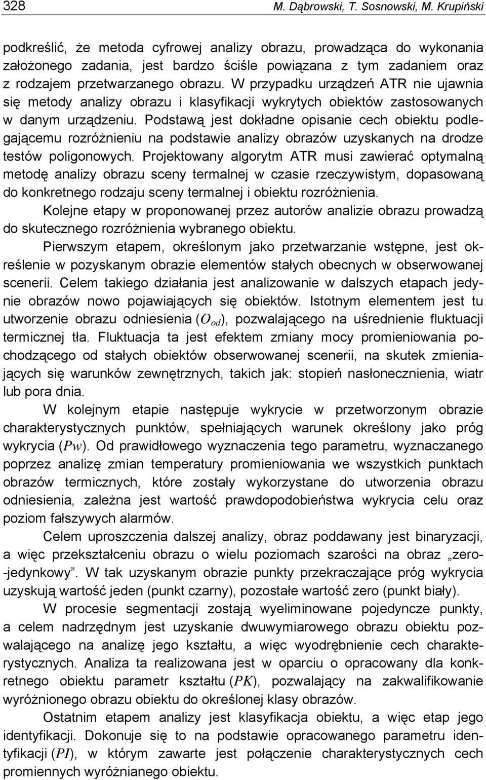 W przypadku urządzeń ATR nie ujawnia się metody analizy obrazu i klasyfikacji wykrytych obiektów zastosowanych w danym urządzeniu.