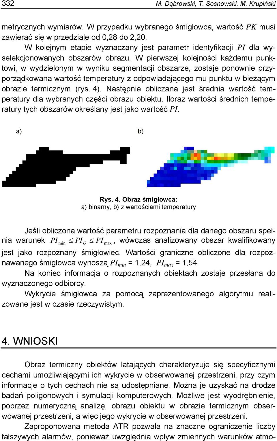 W pierwszej kolejności każdemu punktowi, w wydzielonym w wyniku segmentacji obszarze, zostaje ponownie przyporządkowana wartość temperatury z odpowiadającego mu punktu w bieżącym obrazie termicznym